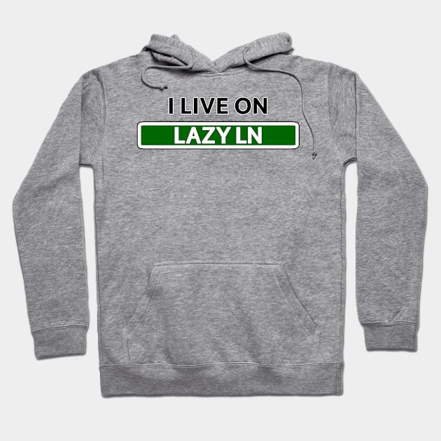 I live on Lazy Ln Hoodie by Mookle